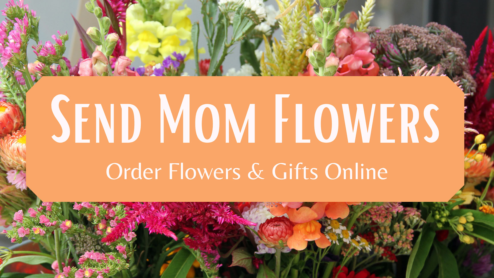 Send Mom Flowers - order flowers & gifts online.